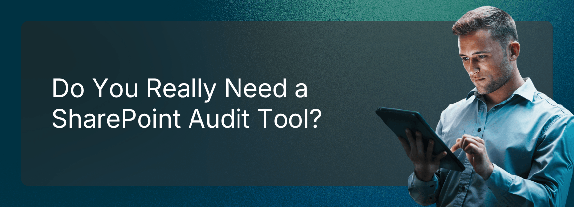 Do You Really Need a SharePoint Audit Tool?